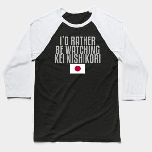 I'd rather be watching Kei Nishikori Baseball T-Shirt